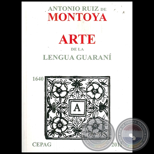 ARTE DE LA LENGUA GUARANÍ - Autor: ANTONIO RUIZ DE MONTOYA - Año 2011